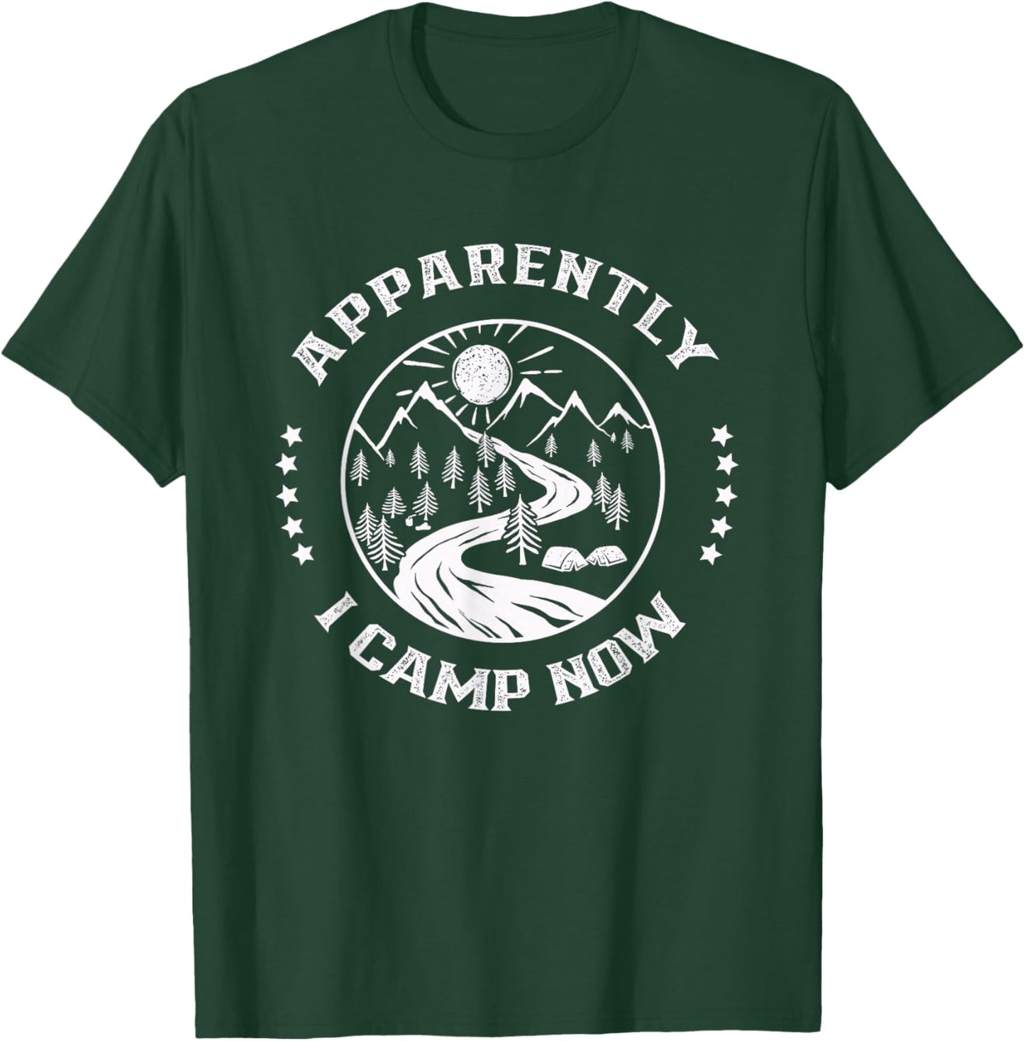 Apparently I Camp Now Lover Camper Camping Campsite T-Shirt - T-Shirt | Forest