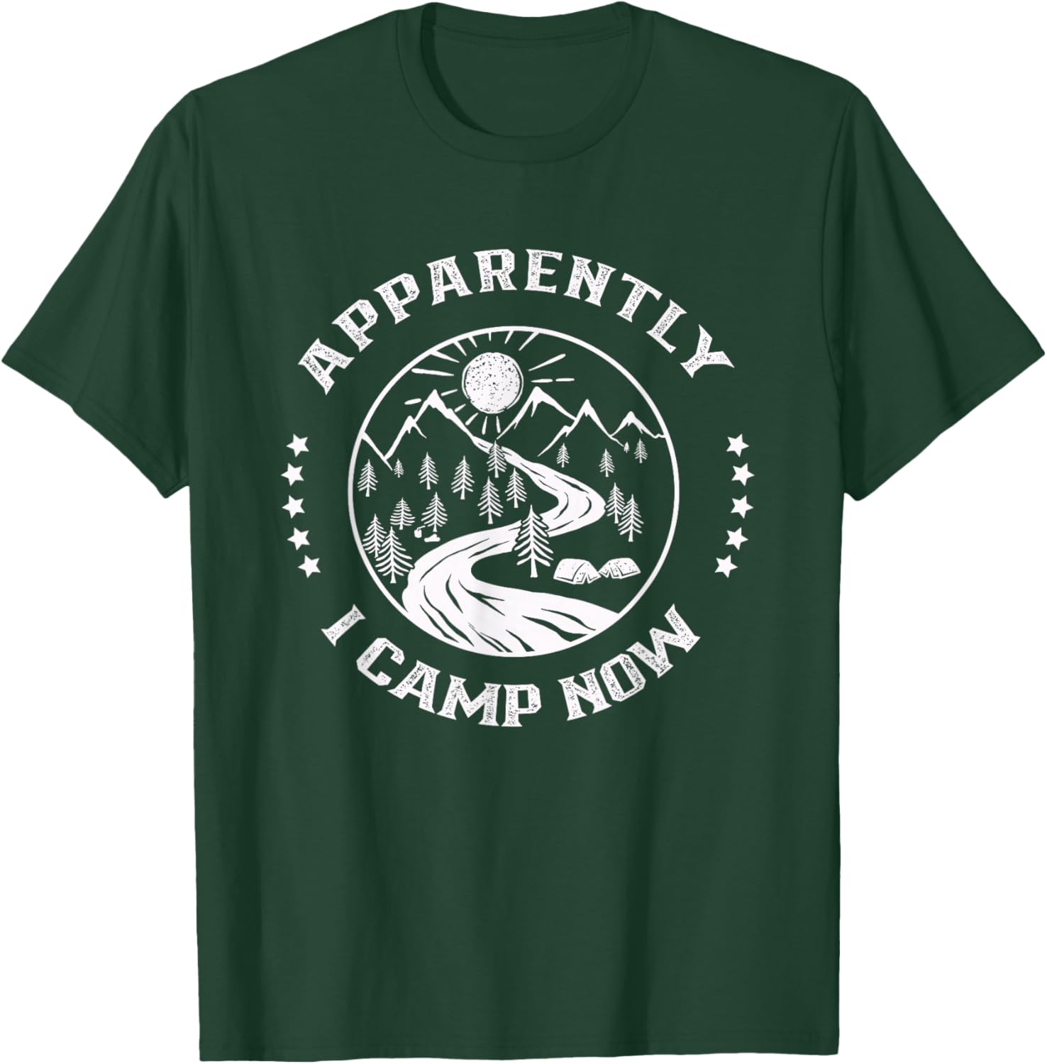 Apparently I Camp Now Lover Camper Camping Campsite T-Shirt - T-Shirt | Forest