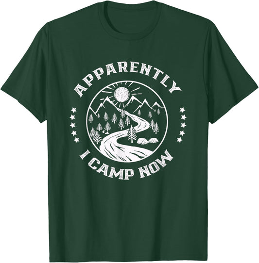 Apparently I Camp Now Lover Camper Camping Campsite T-Shirt - T-Shirt | Forest