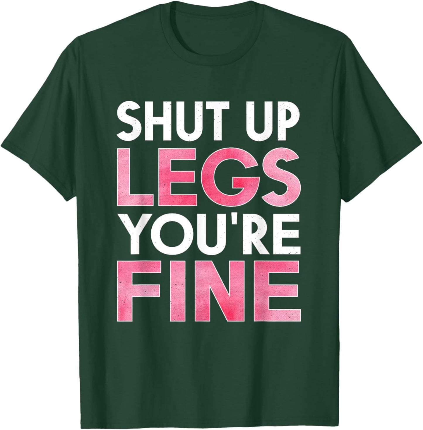 Shut Up Legs You're Fine Shirt for Gym - Funny Workout T-Shirt - T-Shirt | Forest