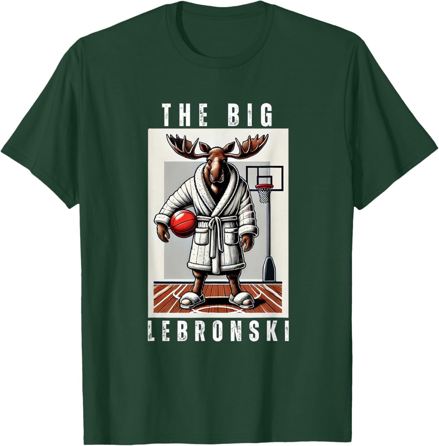 The Big Lebronski, Funny Moose, Basketball Fan, Funny Meme T-Shirt - T-Shirt | Forest
