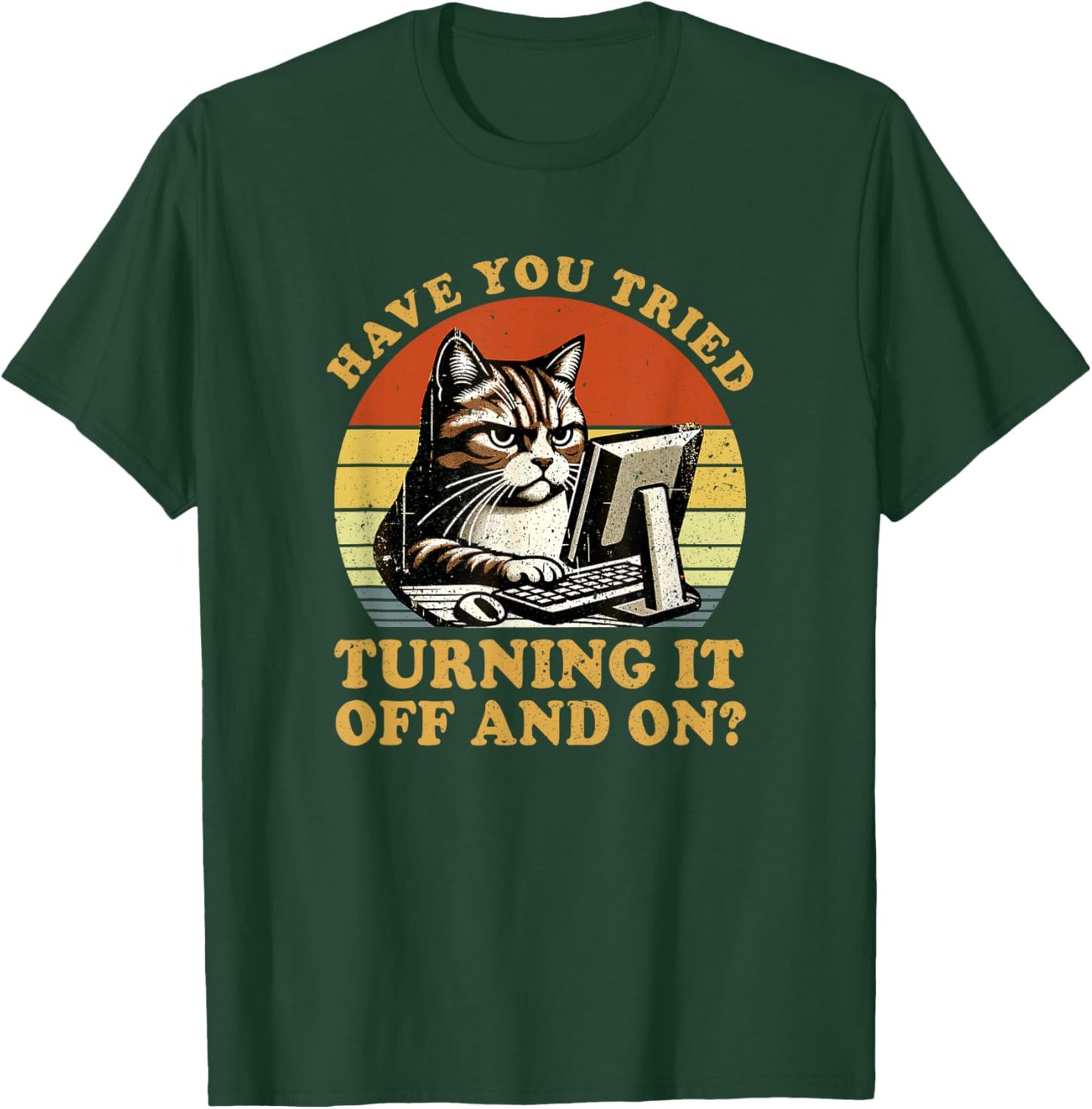 Have You Tried Turning It Off And On Tech-Support Humor Cat T-Shirt - T-Shirt | Forest