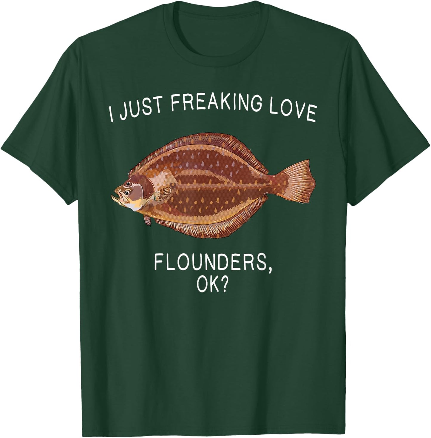 Funny I Just Freaking Love Flounder Ok? Saltwater Fish T-Shirt - T-Shirt | Forest