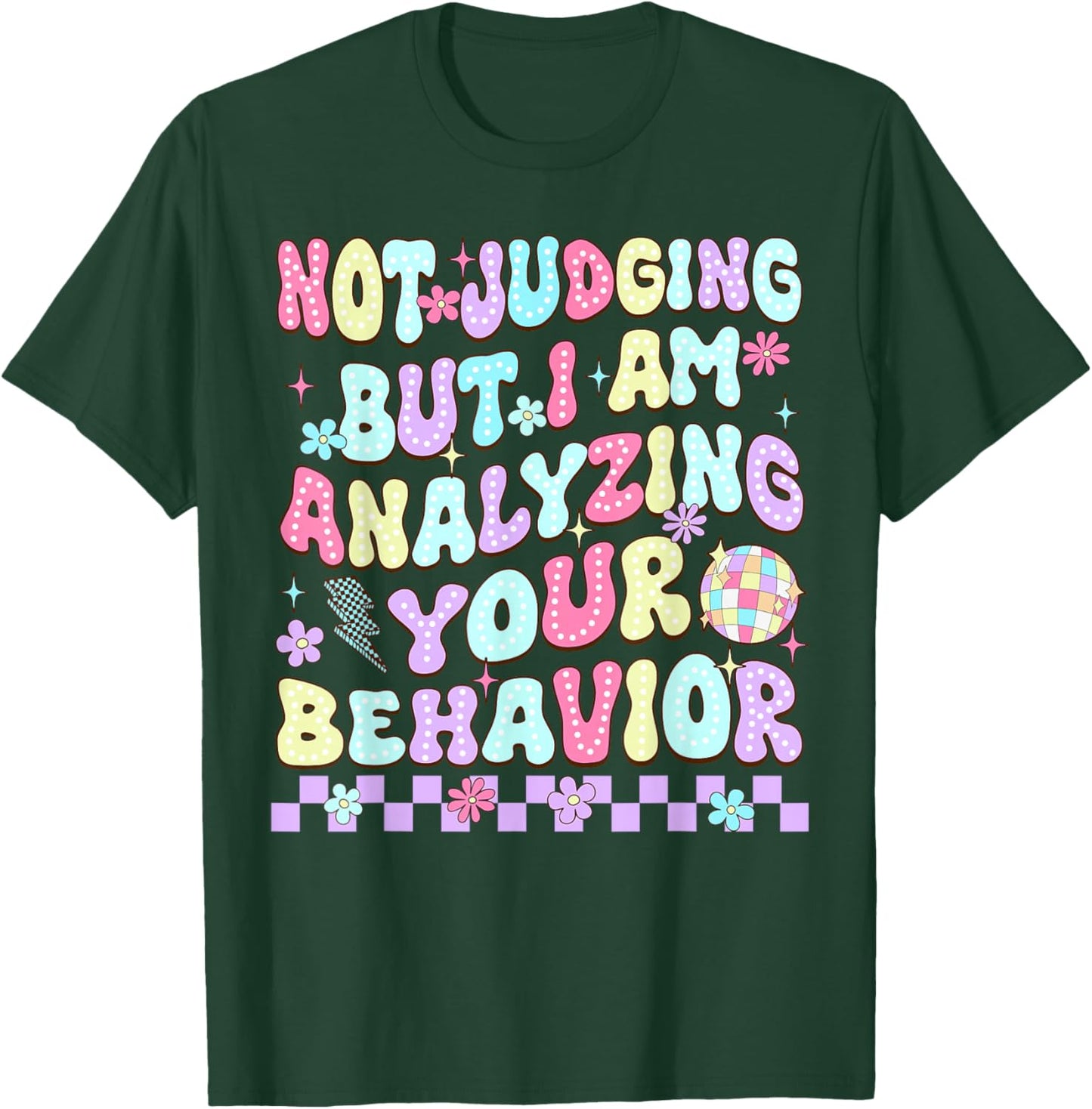 Not Judging But I Am Analyzing Your Behavior ABA RBT Therapy T-Shirt - T-Shirt | Forest