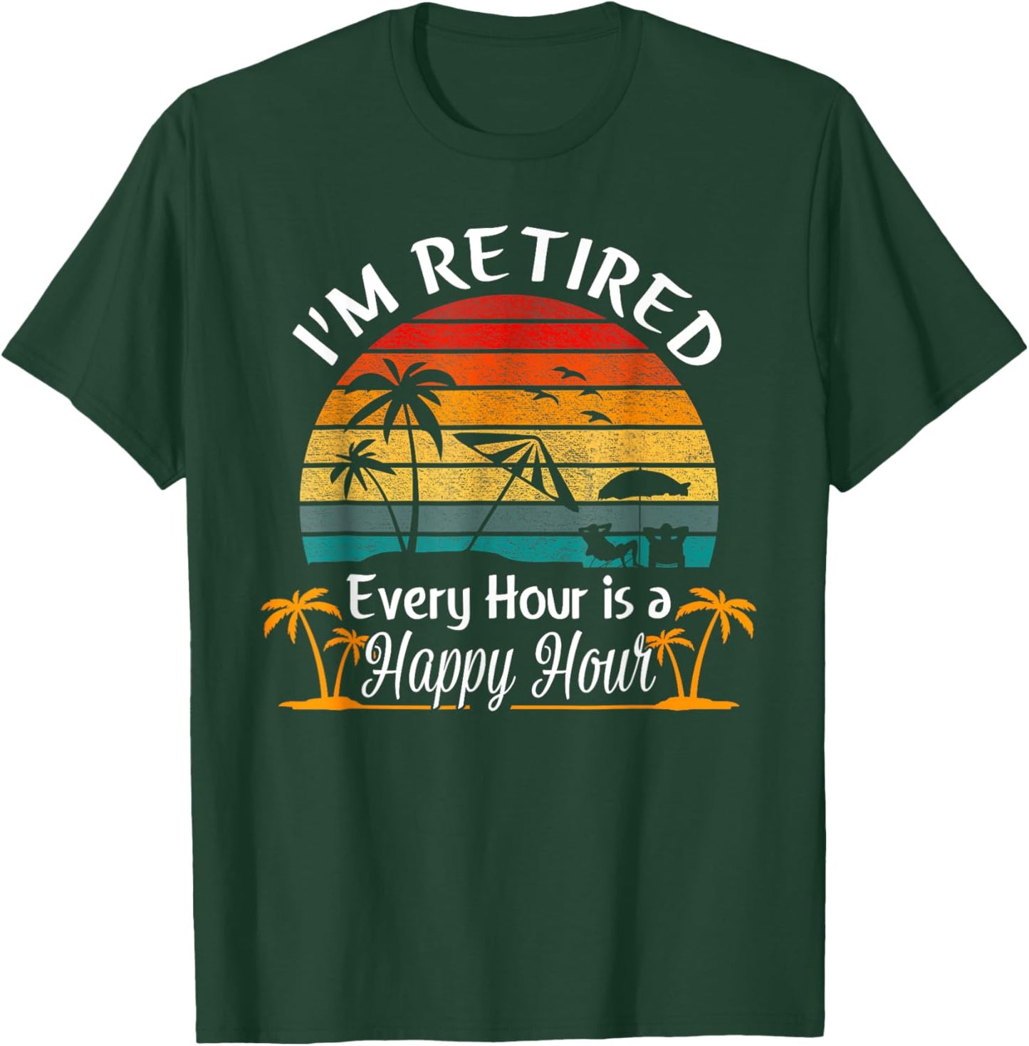 Vintage I'm Retired Every Hour is a Happy Hour Retirement T-Shirt - T-Shirt | Forest
