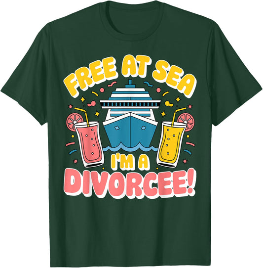 Cruise Cruising Divorce Party - Free at Sea I'm a Divorcee T-Shirt - T-Shirt | Forest