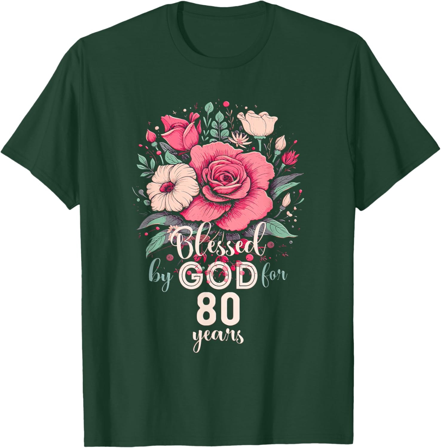 Blessed By God For 80 Years Rose Religious 80th Birthday T-Shirt - T-Shirt | Forest