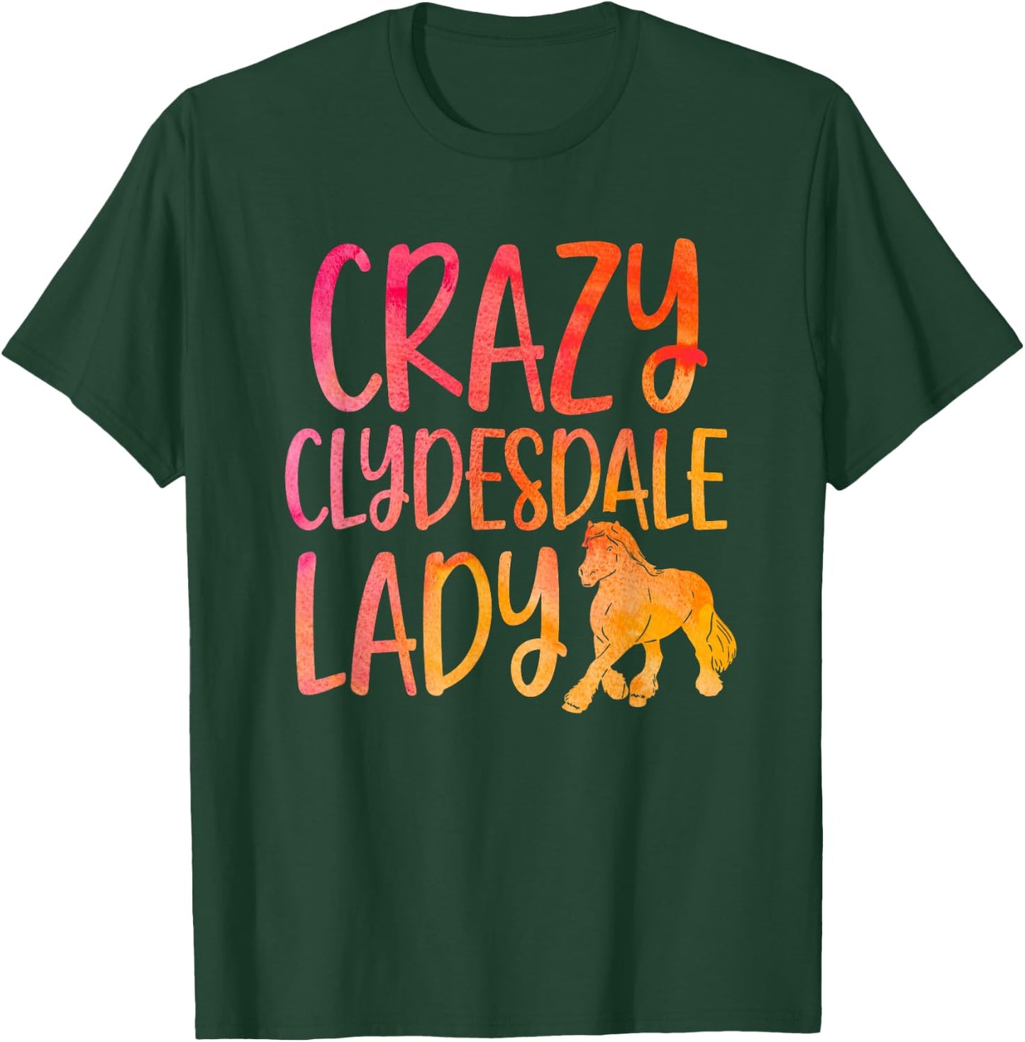 Crazy Clydesdale Lady - Horse Breed Clydesdale T-Shirt - T-Shirt | Forest