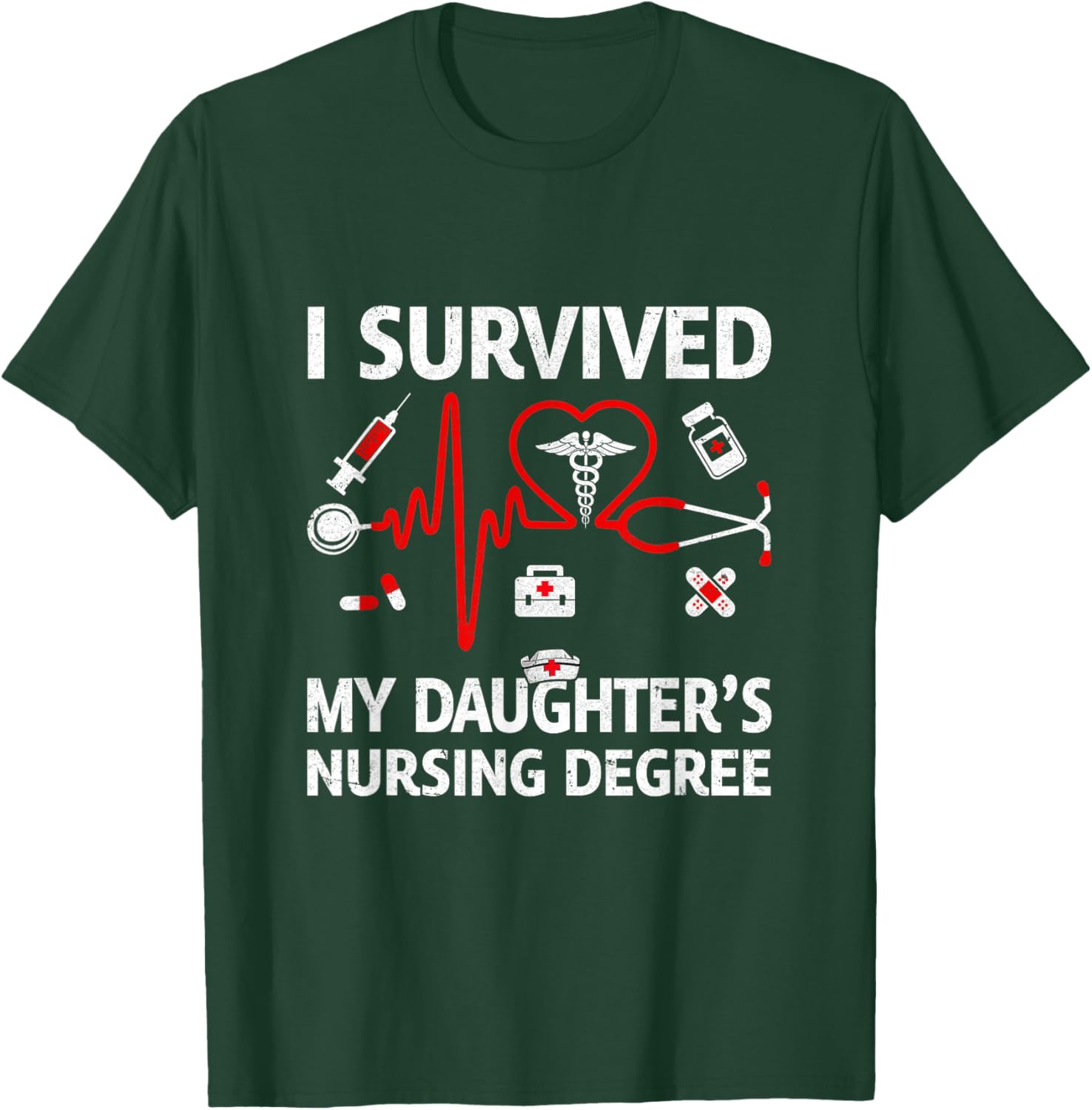 I Survived My Daughter'S Nursing Degree Proud Mom Nurse T-Shirt - T-Shirt | Forest
