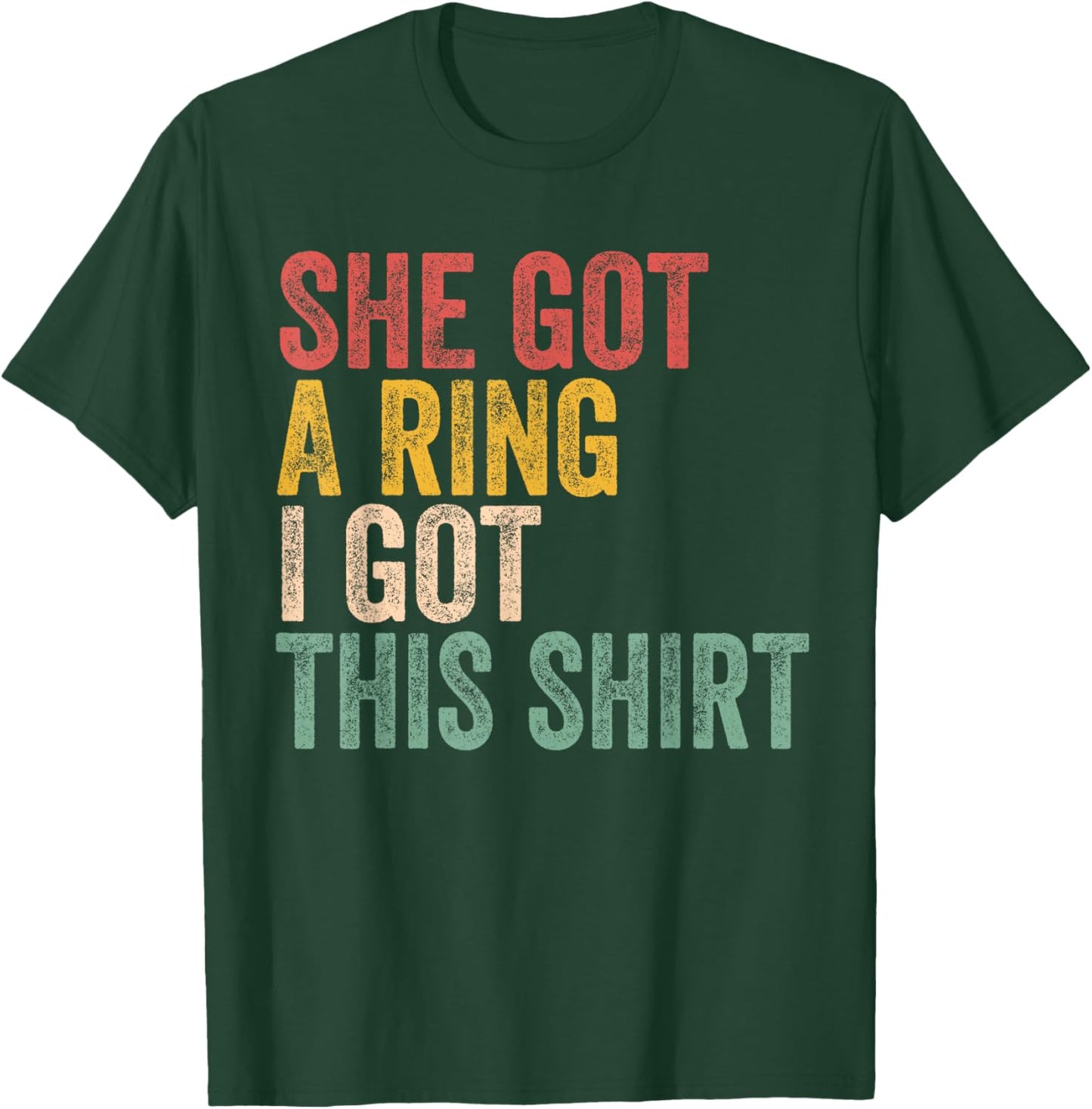She Got A Ring I Got This Shirt Engagement Engaged Fiance T-Shirt - T-Shirt | Forest