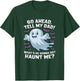 Go Ahead, Tell My Dad What's He Gonna Do? Haunt Me? T-Shirt - T-Shirt | Forest