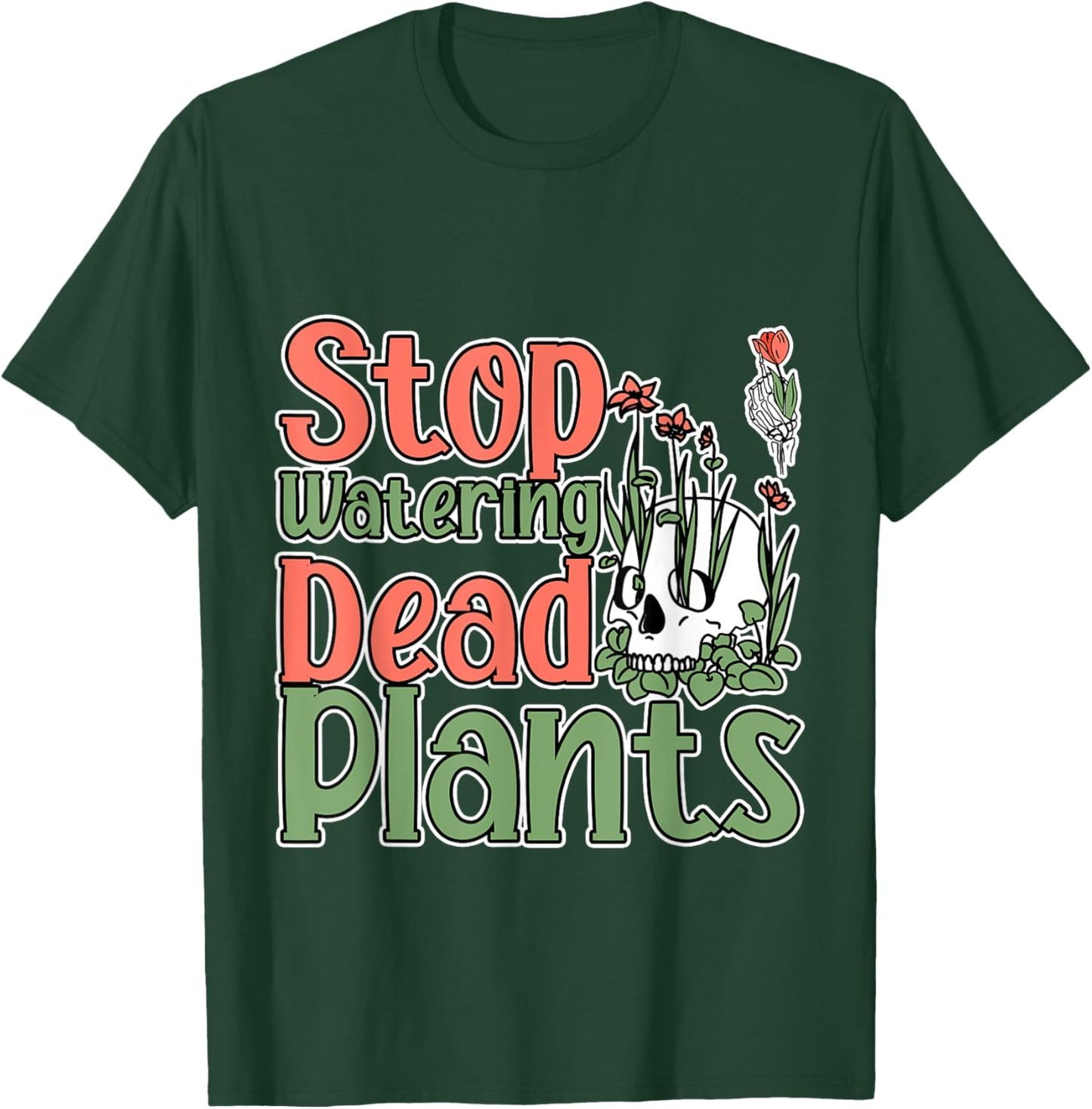Stop Watering Dead Plants Life Advice Grow T-Shirt - T-Shirt | Forest