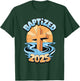 Baptized 2025 T-Shirt - T-Shirt | Forest