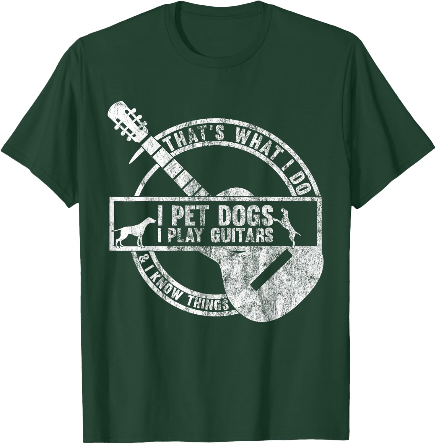 That's What I Do I Pet Dogs I Play Guitars And I Know Things T-Shirt - T-Shirt | Forest