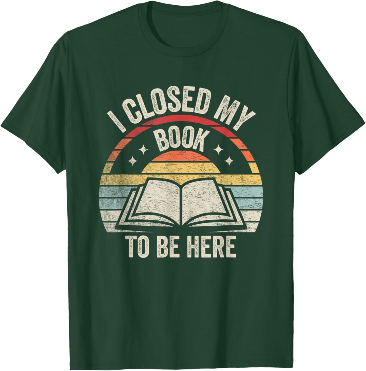 Retro Vintage I Closed My Book To Be Here Book Lover Reading T-Shirt - T-Shirt | Forest