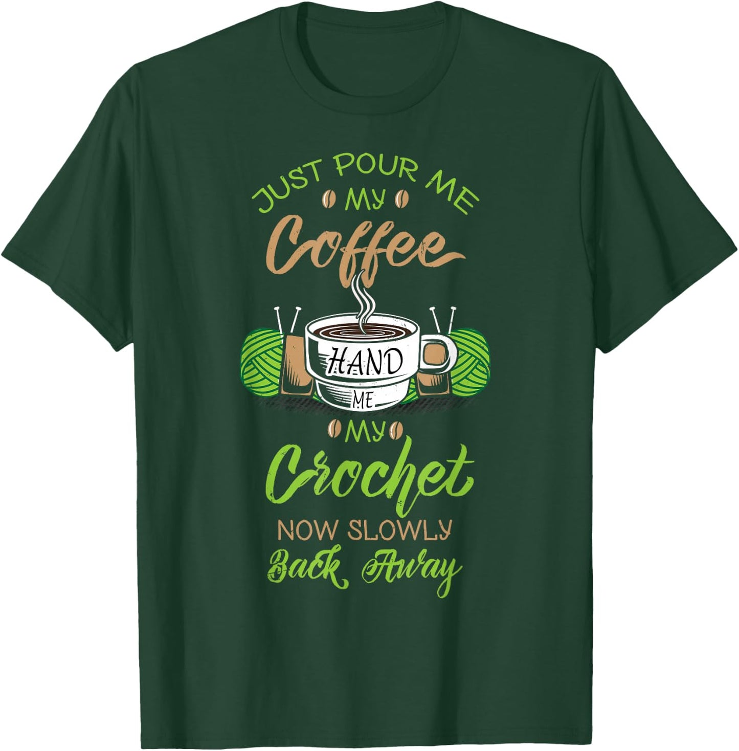Just Pour Me My Coffee Hand Me My Crochet Crocheting T-Shirt - T-Shirt | Forest