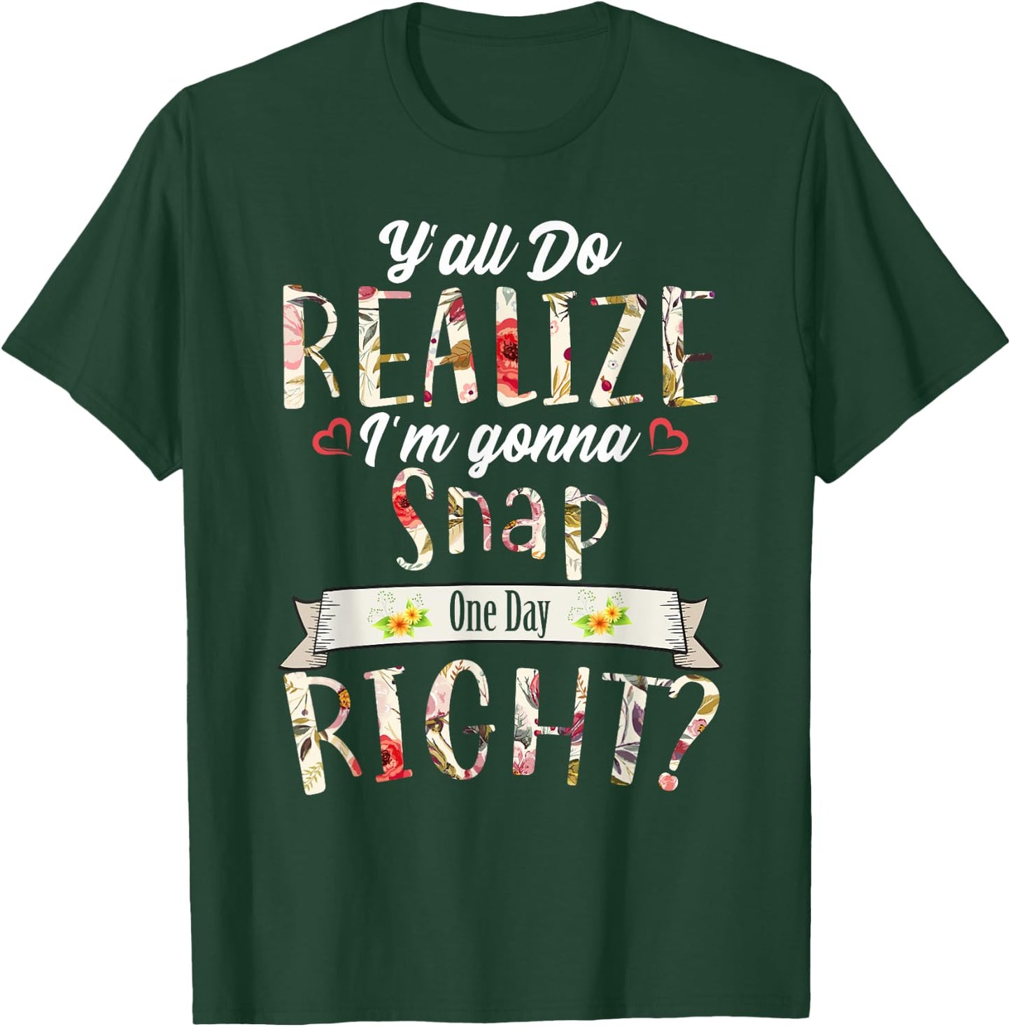 Funny Y'all Do Realize I'm Gonna Snap One Day Right T-Shirt - T-Shirt | Forest