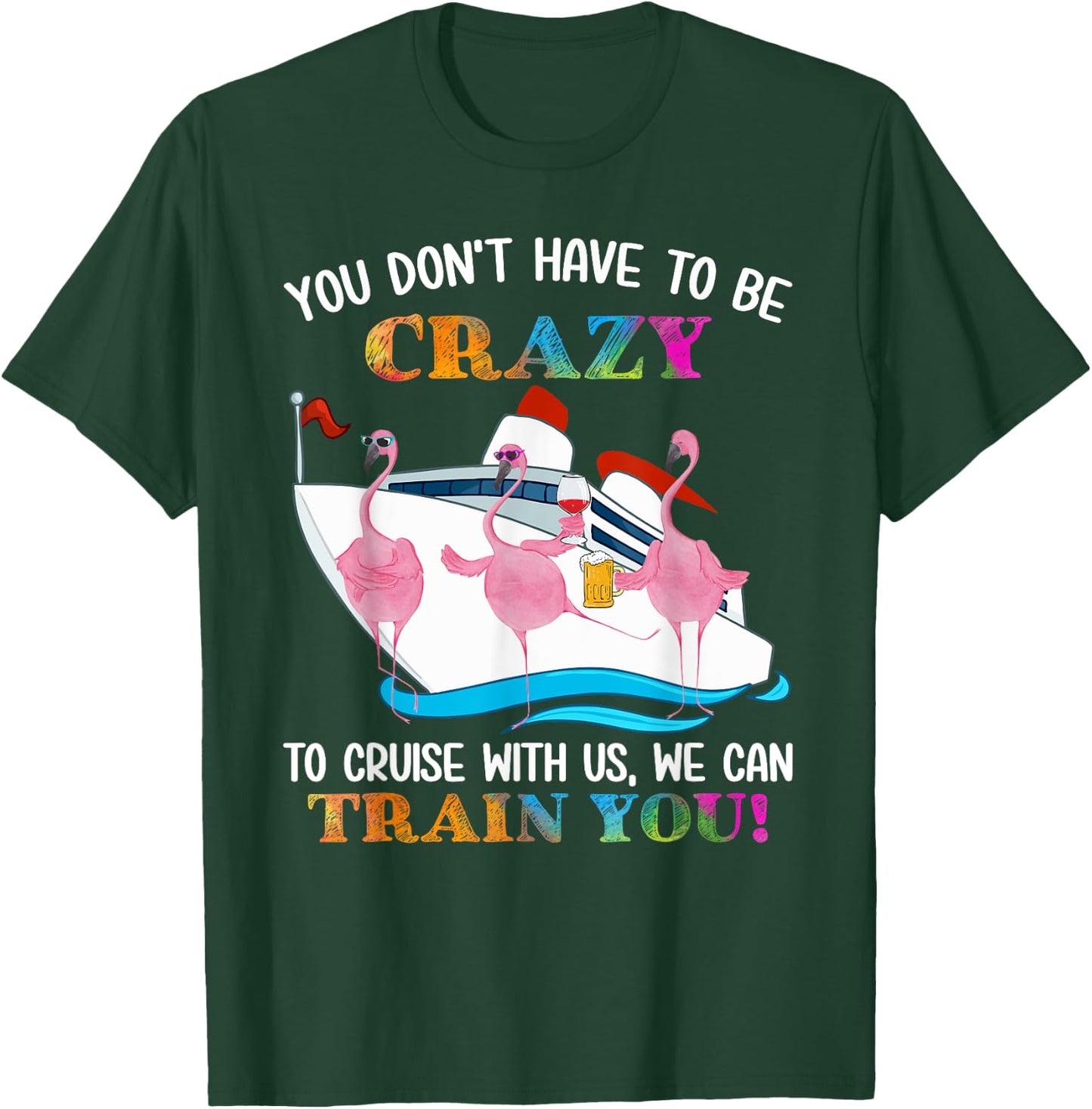 You Don't Have To Be Crazy To Cruise With Us Flamingo Summer Men Women T-Shirt - T-Shirt | Forest