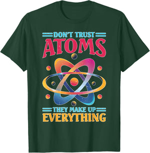 Don't Trust Atoms They Make Up Everything Science T-Shirt - T-Shirt | Forest