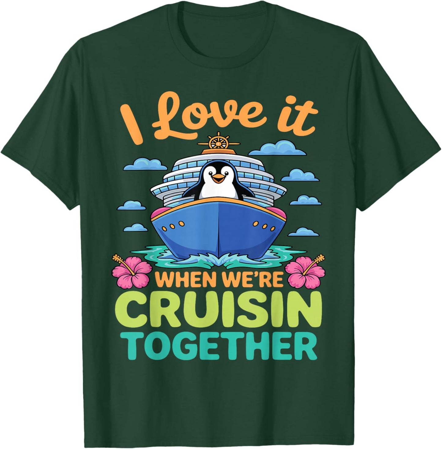 I Love It When We're Cruisin Together Penguin Cruise Lovers T-Shirt - T-Shirt | Forest