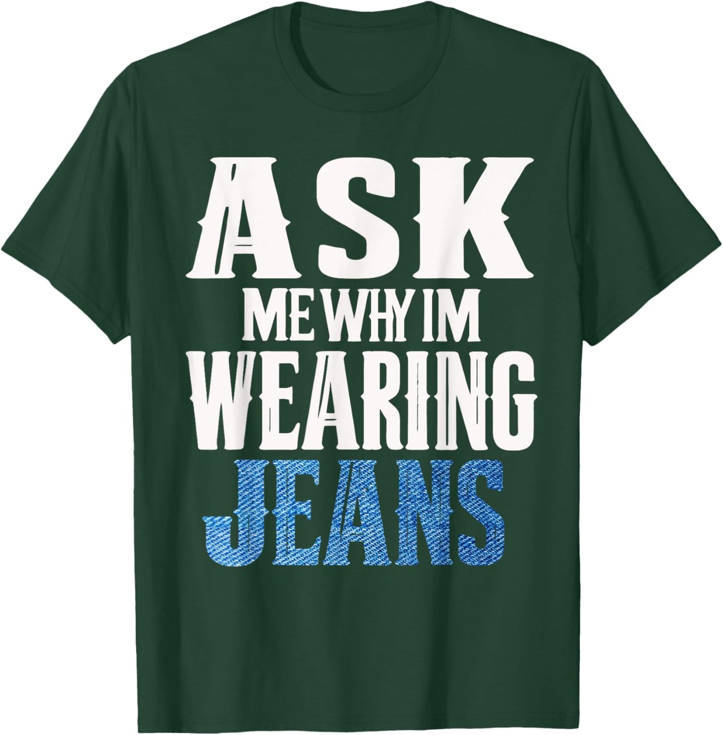 Ask me why I'm wearing jeans-Denim Day Awareness T-Shirt - T-Shirt | Forest