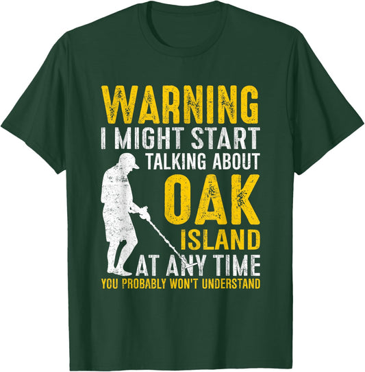 Warning I Might Start Talking About Oak Island At Any Time T-Shirt - T-Shirt | Forest
