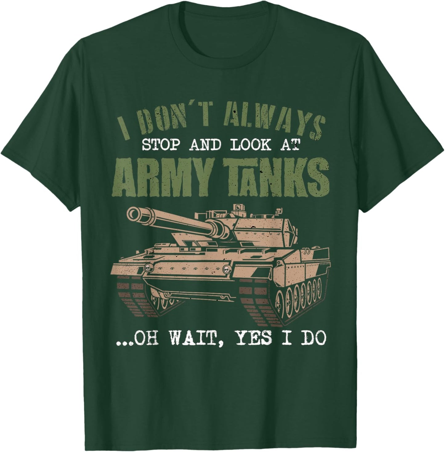 I Don't Always Stop And Look At Army Tanks Vintage Military T-Shirt - T-Shirt | Forest