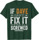 If Dave Can't Fix It We're All Screwed Funny Dave Name T-Shirt - T-Shirt | Forest