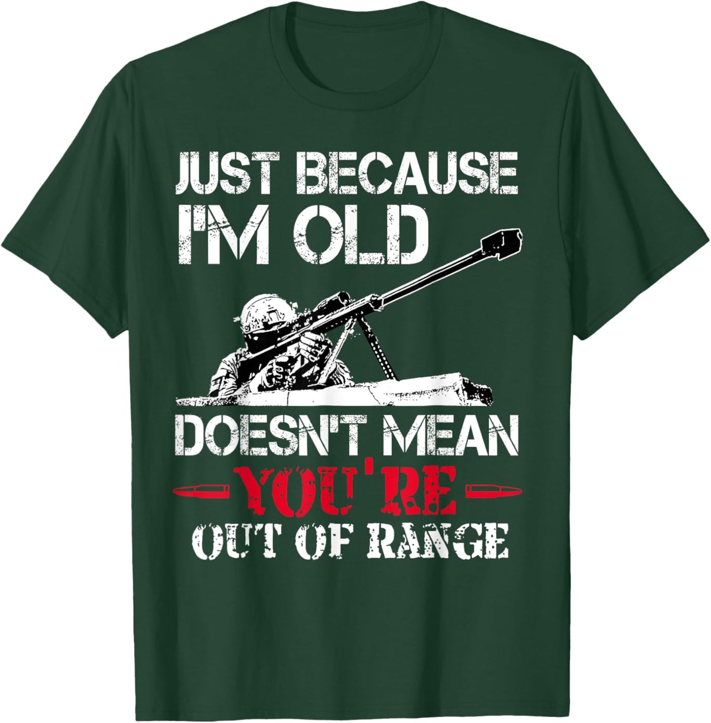 Just Because I'm Old Doesnt Mean You're Out Of Range Veteran T-Shirt - T-Shirt | Forest
