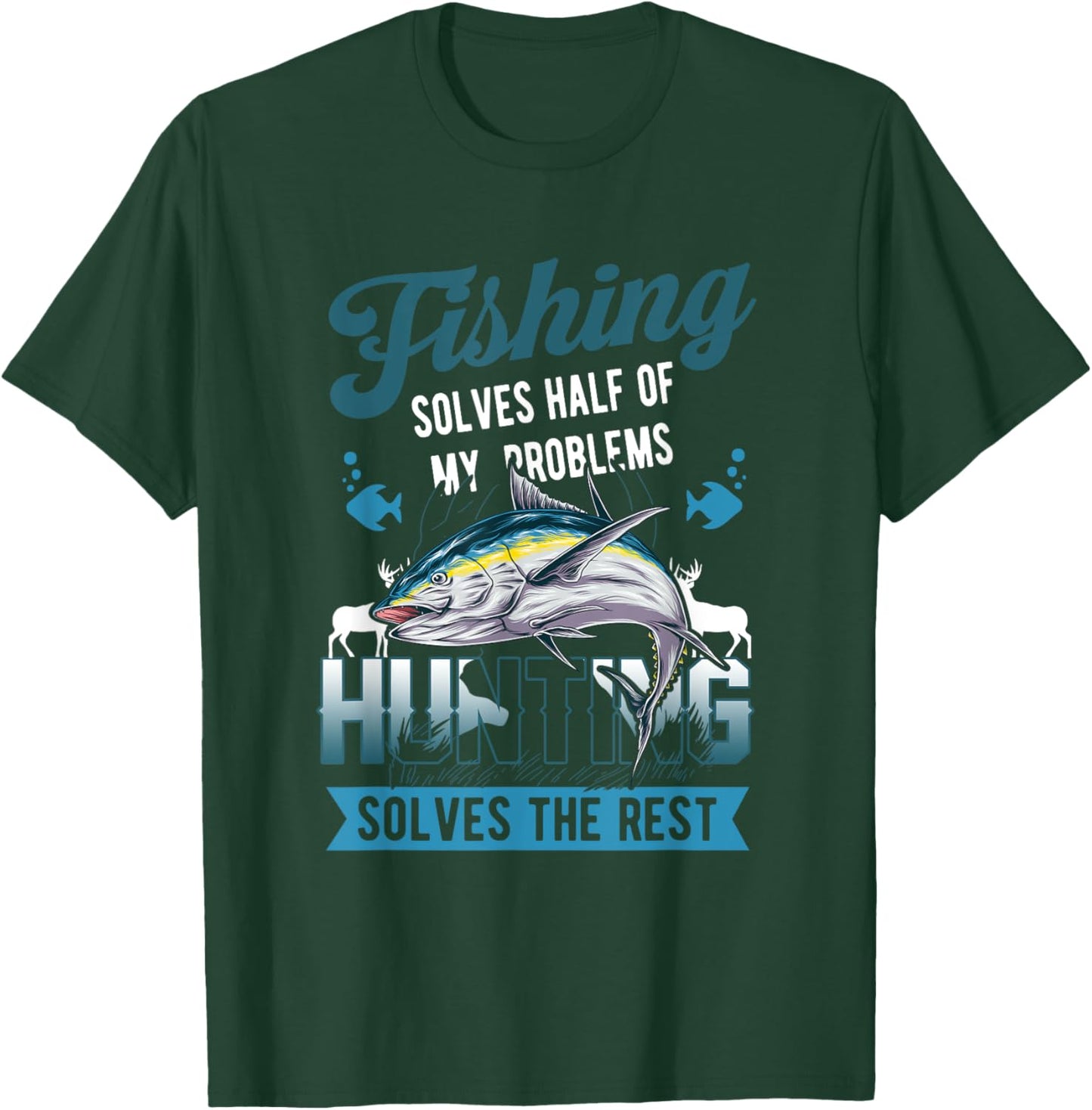 Fishing Solves Half Of My Problems Hunting Solves The Rest T-Shirt - T-Shirt | Forest
