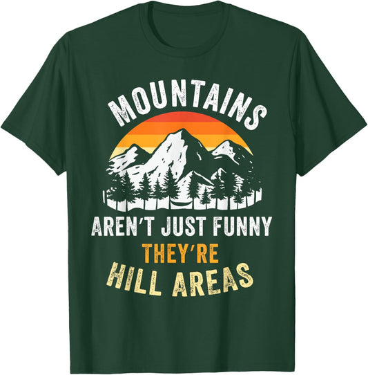 Mountains Aren't Funny They're Hill Areas T-Shirt - T-Shirt | Forest