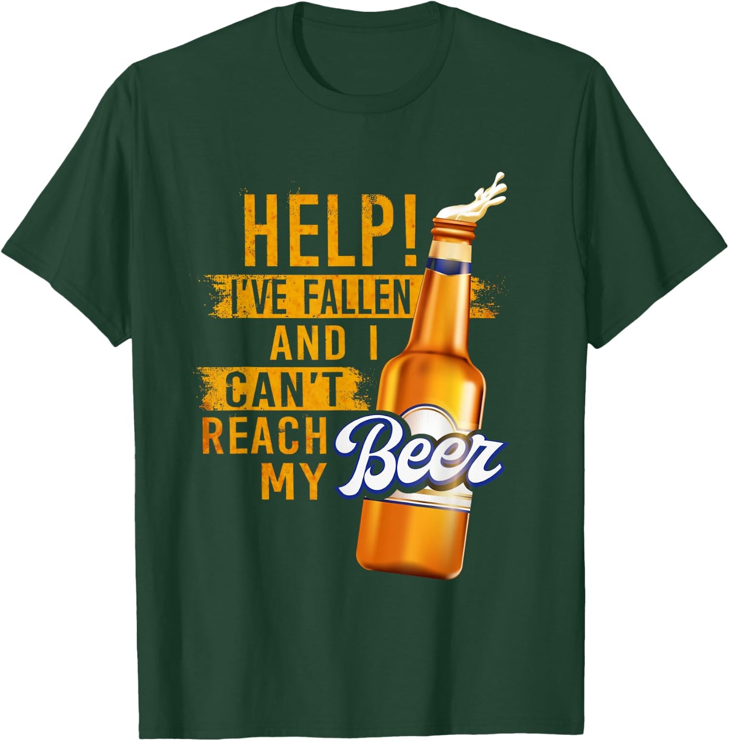Beer Lovers Shirt Help I've Fallen And Can't Reach My Beer T-Shirt - T-Shirt | Forest