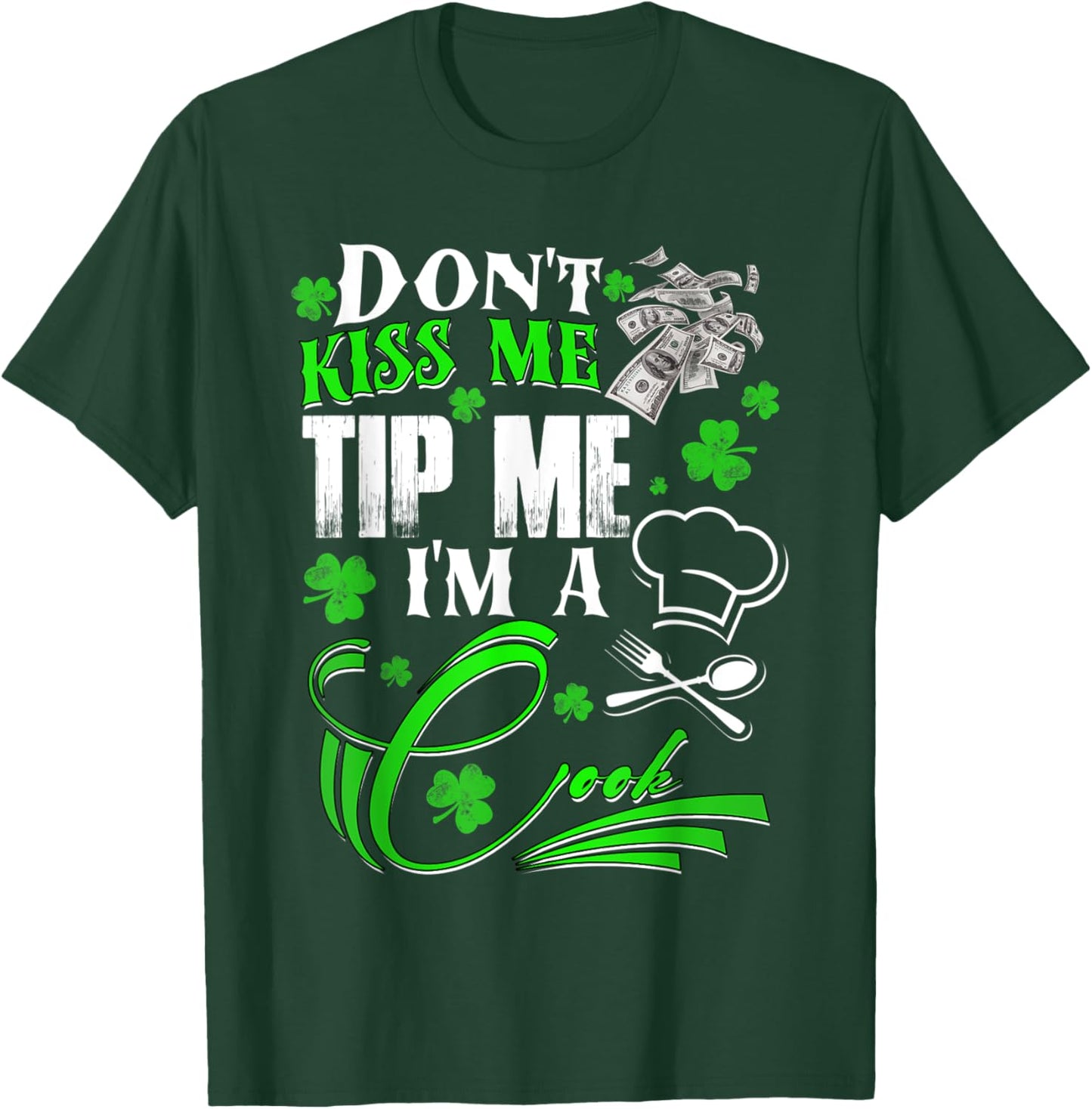 Don't Kiss Me Tip Me I'm a Cook St Patrick's Day Gift T-Shirt - T-Shirt | Forest