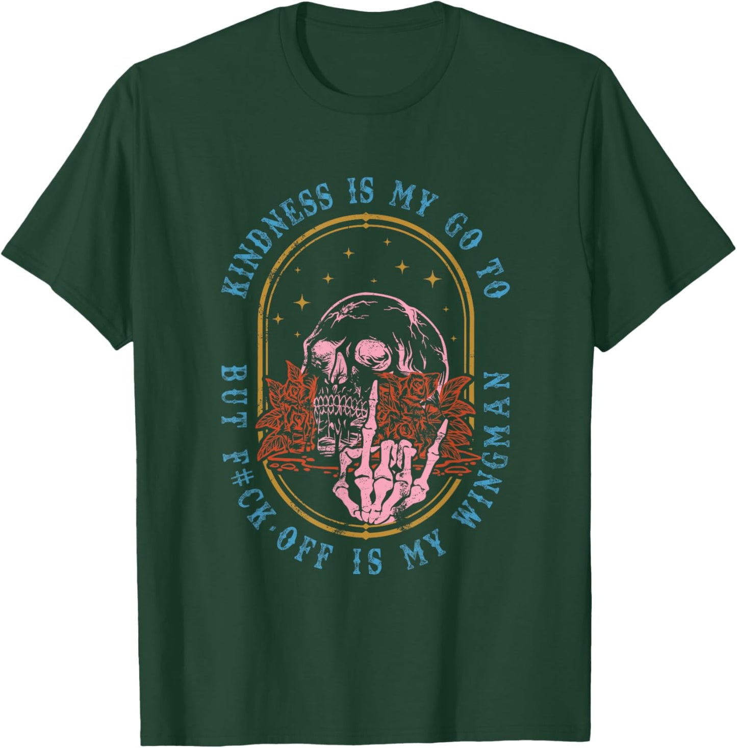 Kindness Is My Go To But Fck-Off Is My Wingman Quote T-Shirt - T-Shirt | Forest