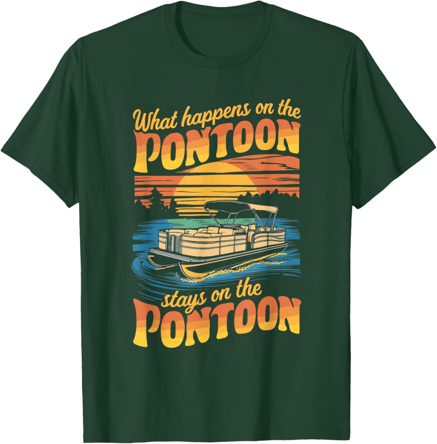 What Happens On The Pontoon Stays On The Pontoon T-Shirt - T-Shirt | Forest