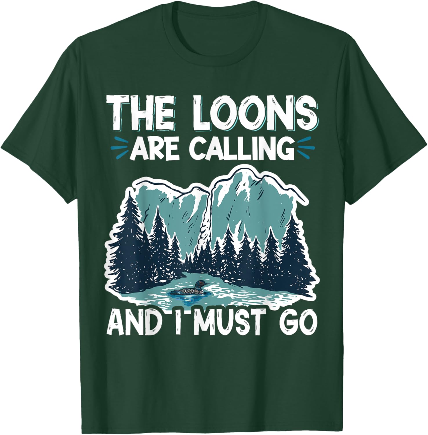 The Loons Are Calling And I Must Go T-Shirt - T-Shirt | Forest