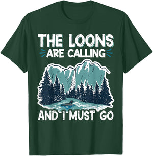 The Loons Are Calling And I Must Go T-Shirt - T-Shirt | Forest