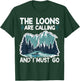 The Loons Are Calling And I Must Go T-Shirt - T-Shirt | Forest
