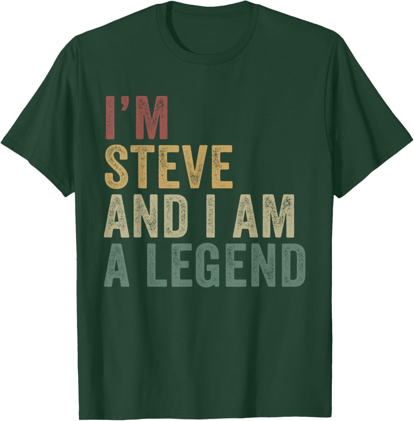 I'm Steve And I Am A Legend Funny Steve Appreciation T-Shirt - T-Shirt | Forest