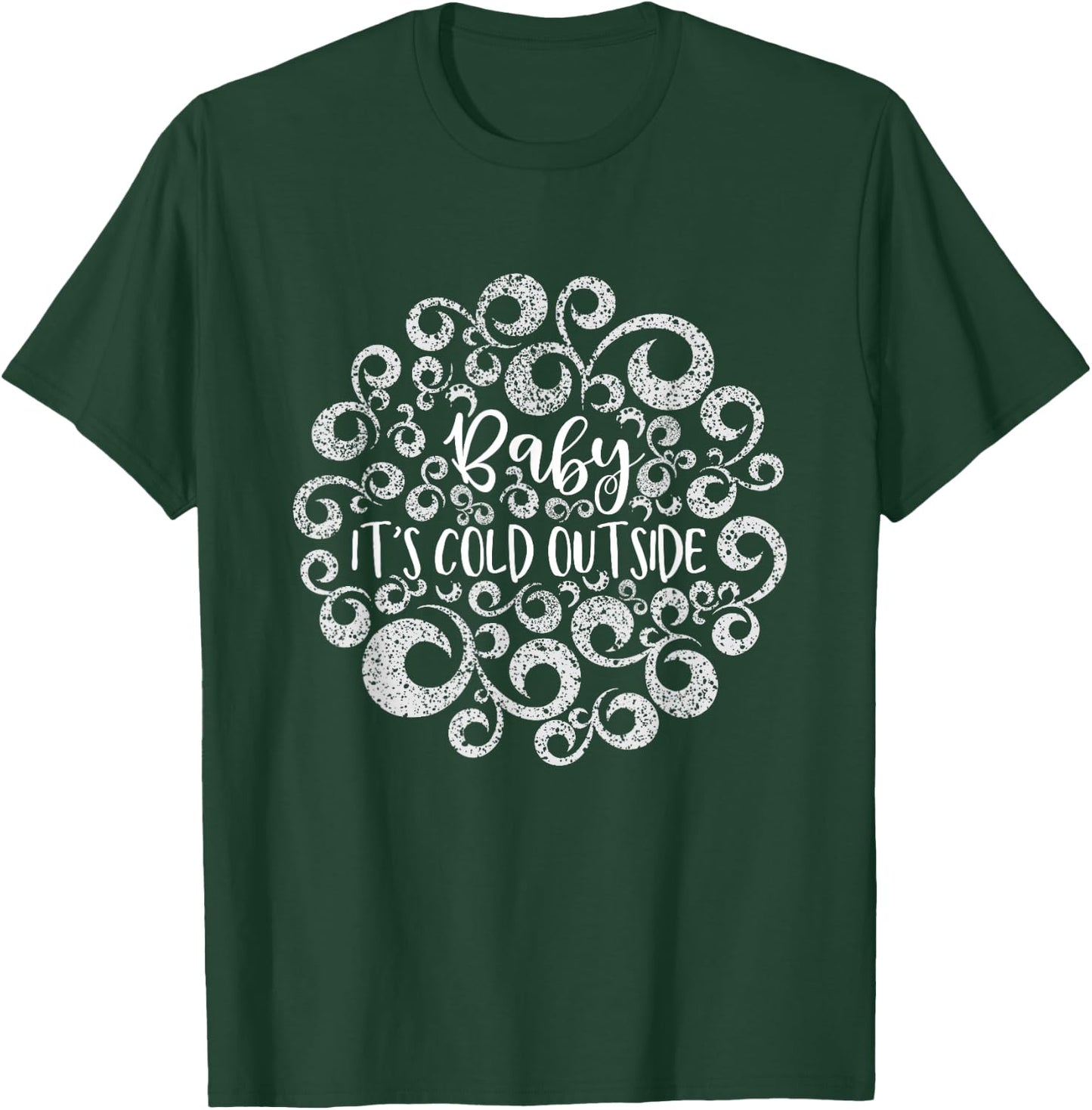 Baby It's Cold Outside Christmas Funny Holiday Women T-Shirt - T-Shirt | Forest