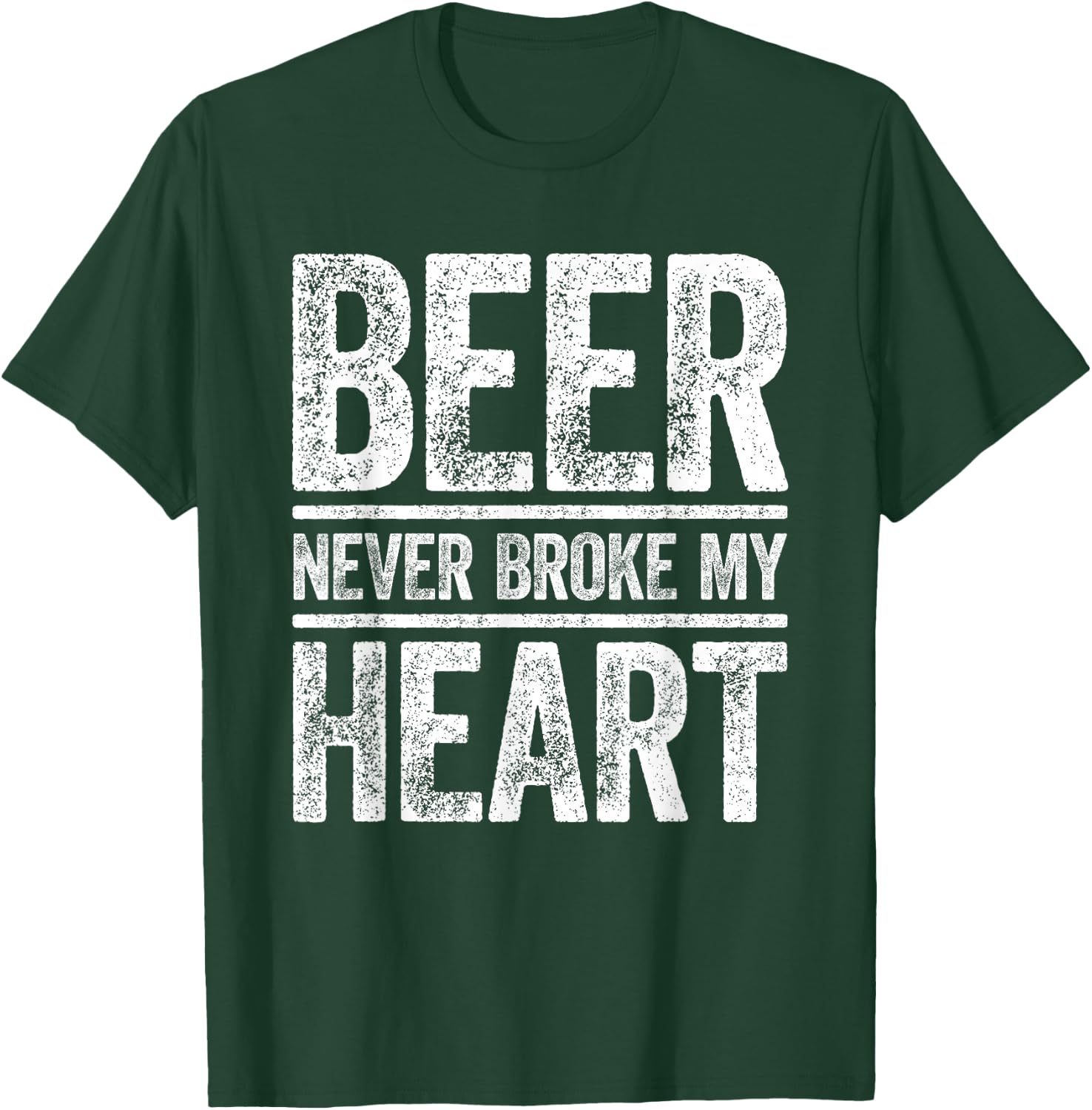 Beer Never Broke My Heart Shirt Funny Men Women Drinking T-Shirt - T-Shirt | Forest
