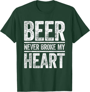Beer Never Broke My Heart Shirt Funny Men Women Drinking T-Shirt - T-Shirt | Forest