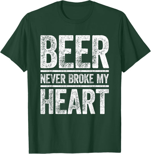 Beer Never Broke My Heart Shirt Funny Men Women Drinking T-Shirt - T-Shirt | Forest