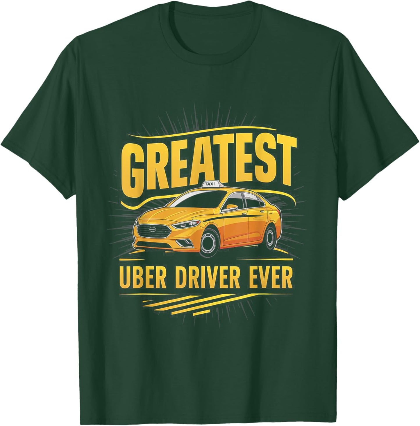Greatest Uber Driver Ever Uber Driver Funny T-Shirt - T-Shirt | Forest