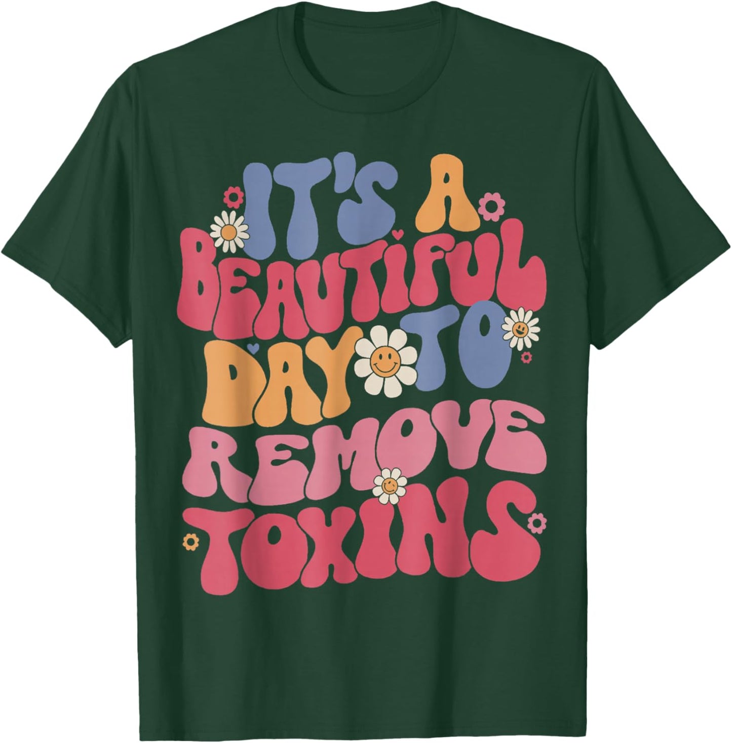 It's A Beautiful Day To Remove Toxins Dialysis Nurse T-Shirt - T-Shirt | Forest