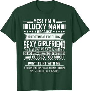 I'm a Lucky Man Because Dating a Freaking Sexy Girlfriend T-Shirt - T-Shirt | Forest
