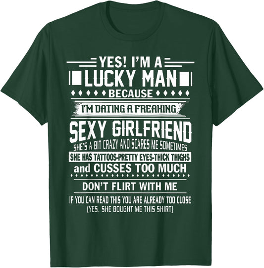 I'm a Lucky Man Because Dating a Freaking Sexy Girlfriend T-Shirt - T-Shirt | Forest