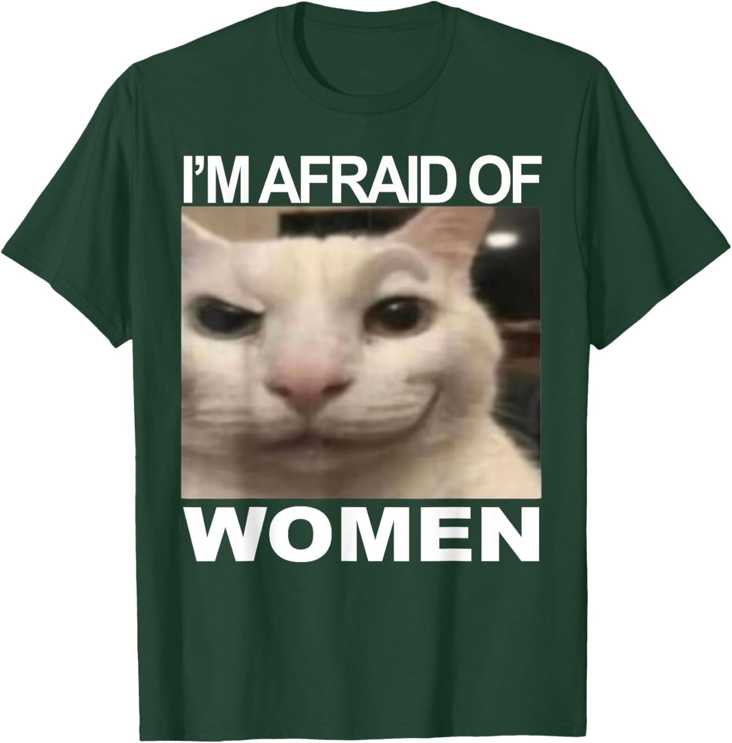 I’m Afraid Of Women Funny Meme Cat Lover Sarcastic Humorous T-Shirt - T-Shirt | Forest