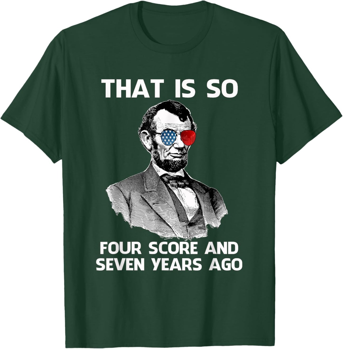 That Is So Four Score and Seven Years Ago Abraham Lincoln T-Shirt - T-Shirt | Forest