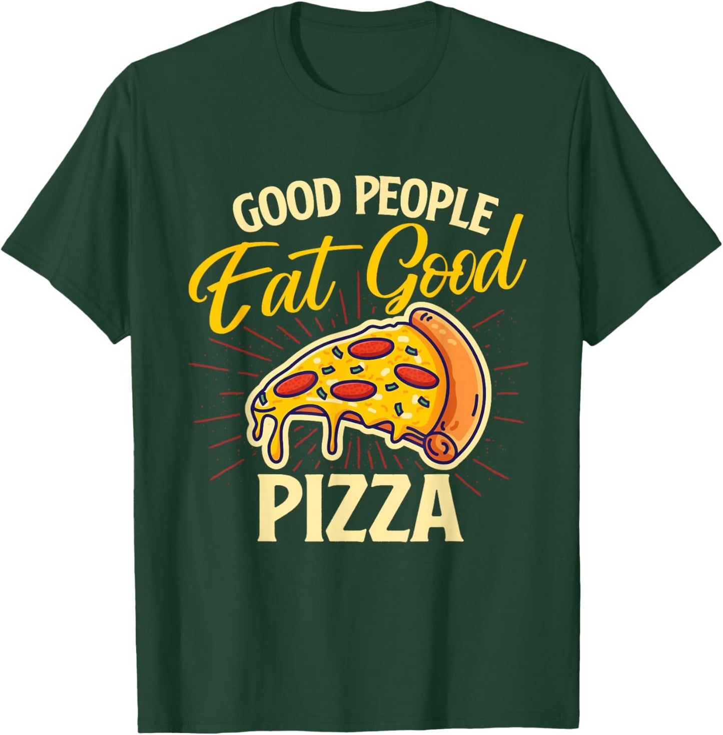 Good People Eat Good Pizza - Pizza Baker Food Lover T-Shirt - T-Shirt | Forest